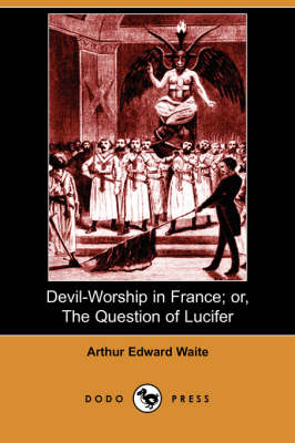 Book cover for Devil-Worship in France; Or, the Question of Lucifer (Dodo Press)