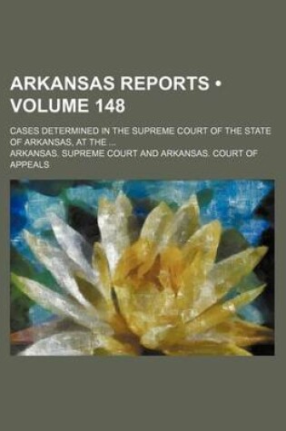 Cover of Arkansas Reports (Volume 148); Cases Determined in the Supreme Court of the State of Arkansas, at the