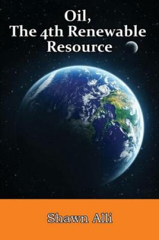 Cover of Oil, the 4th Renewable Resource