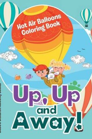 Cover of Up, Up and Away! Hot Air Balloons Coloring Book