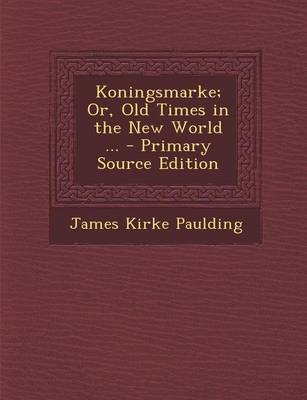 Book cover for Koningsmarke; Or, Old Times in the New World ... - Primary Source Edition