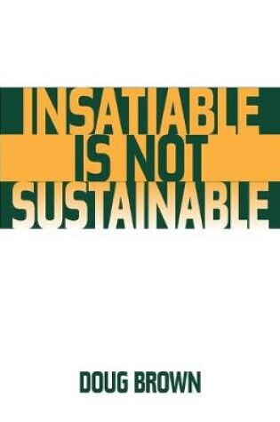 Cover of Insatiable Is Not Sustainable