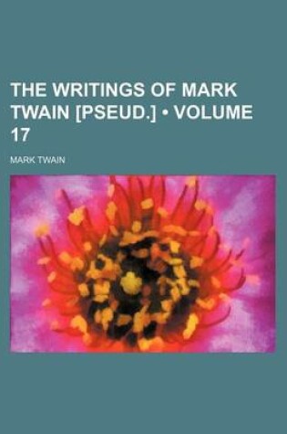 Cover of The Writings of Mark Twain [Pseud.] (Volume 17 )