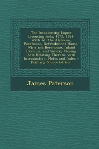 Cover of The Intoxicating Liquor Licensing Acts, 1872, 1874