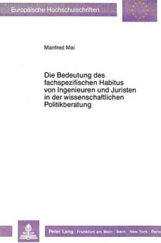 Cover of Die Bedeutung Des Fachspezifischen Habitus Von Ingenieuren Und Juristen in Der Wissenschaftlichen Politikberatung