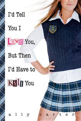 Book cover for I'd Tell You I Love You, But Then I'd Have to Kill You