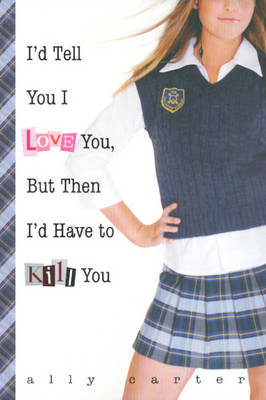 Book cover for I'd Tell You I Love You But Then I'd Have to Kill You