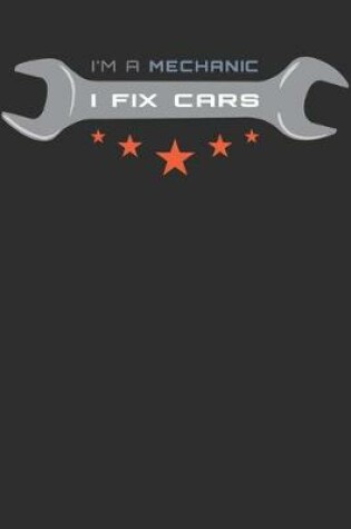 Cover of I'm A Mechanic I Fix Cars