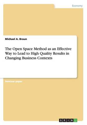 Book cover for The Open Space Method as an Effective Way to Lead to High Quality Results in Changing Business Contexts