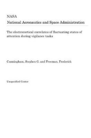 Cover of The Electrocortical Correlates of Fluctuating States of Attention During Vigilance Tasks