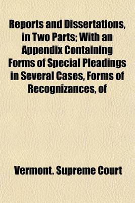 Book cover for Reports and Dissertations, in Two Parts; With an Appendix Containing Forms of Special Pleadings in Several Cases, Forms of Recognizances, of