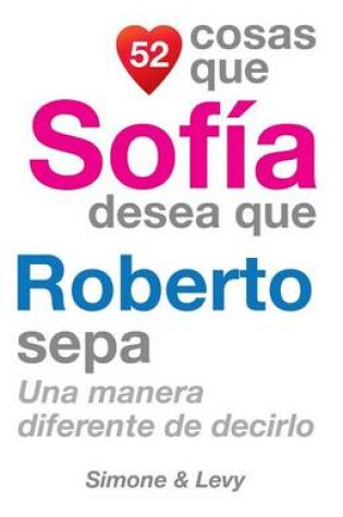 Cover of 52 Cosas Que Sofía Desea Que Roberto Sepa