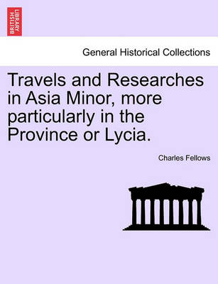 Book cover for Travels and Researches in Asia Minor, More Particularly in the Province or Lycia.