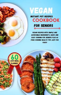 Book cover for Vegan instant pot recipes cookbook for seniors