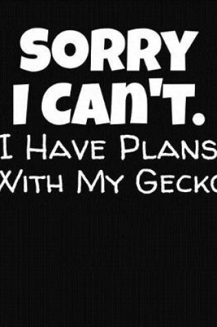 Cover of Sorry I Can't I Have Plans With My Gecko