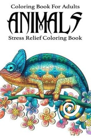 Cover of Coloring Book For Adults Animals Stress Relief Coloring Book