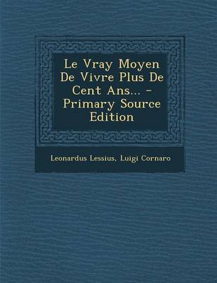 Book cover for Le Vray Moyen de Vivre Plus de Cent Ans... - Primary Source Edition