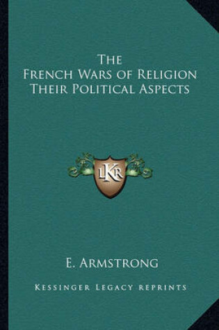 Cover of The French Wars of Religion Their Political Aspects