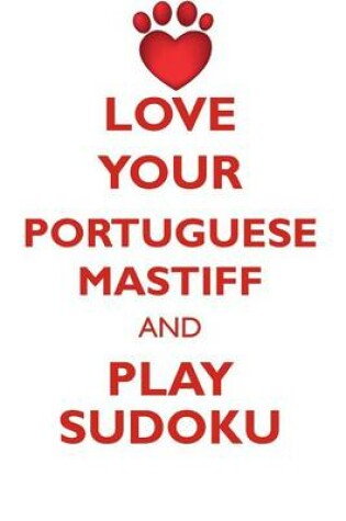 Cover of LOVE YOUR PORTUGUESE MASTIFF AND PLAY SUDOKU PORTUGUESE MASTIFF SUDOKU LEVEL 1 of 15