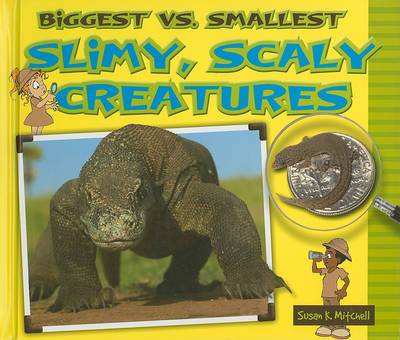 Cover of Biggest vs. Smallest Slimy, Scaly Creatures