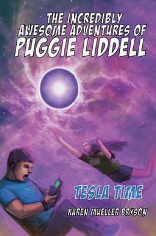 Cover of The Incredibly Awesome Adventures of Puggie Liddell, Tesla Time, Book 1