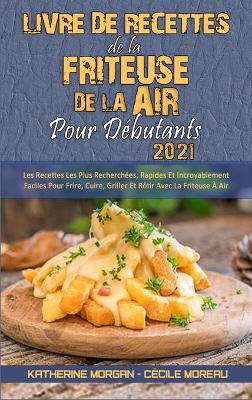 Book cover for Livre De Recettes De La Friteuse À Air Pour Débutants 2021