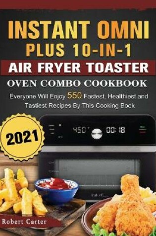 Cover of Instant Omni Plus 10-in-1 Air Fryer Toaster Oven Combo Cookbook 2021