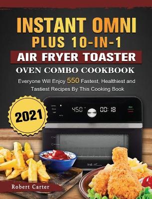 Book cover for Instant Omni Plus 10-in-1 Air Fryer Toaster Oven Combo Cookbook 2021
