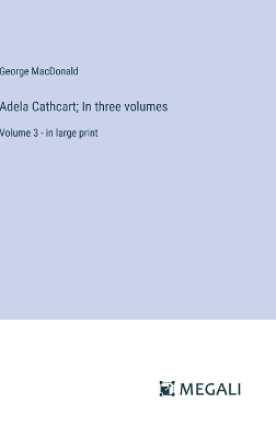 Book cover for Adela Cathcart; In three volumes