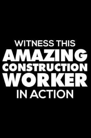 Cover of Witness This Amazing Construction Worker in Action