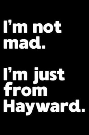 Cover of I'm not mad. I'm just from Hayward.