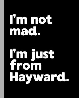 Book cover for I'm not mad. I'm just from Hayward.