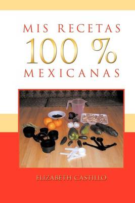 Cover of MIS Recetas 100 % Mexicanas