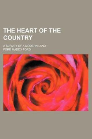 Cover of The Heart of the Country; A Survey of a Modern Land