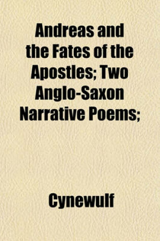 Cover of Andreas and the Fates of the Apostles; Two Anglo-Saxon Narrative Poems;