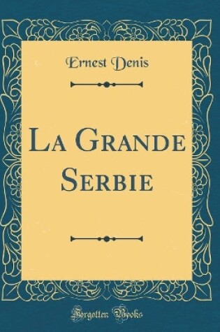 Cover of La Grande Serbie (Classic Reprint)