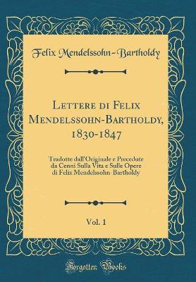 Book cover for Lettere Di Felix Mendelssohn-Bartholdy, 1830-1847, Vol. 1