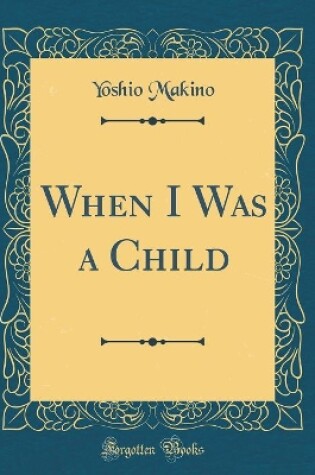 Cover of When I Was a Child (Classic Reprint)