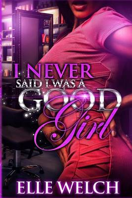 Book cover for I Never Said I Was A Good Girl Full Novel