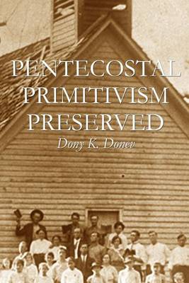 Book cover for Pentecostal Primitivism Preserved