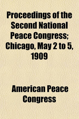 Book cover for Proceedings of the Second National Peace Congress; Chicago, May 2 to 5, 1909