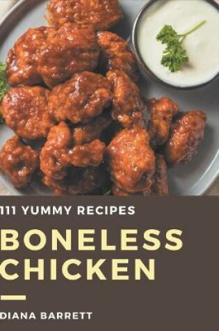 Cover of 111 Yummy Boneless Chicken Recipes