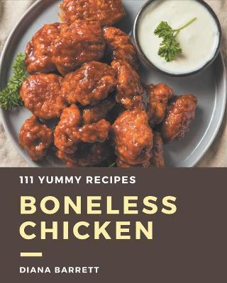 Book cover for 111 Yummy Boneless Chicken Recipes