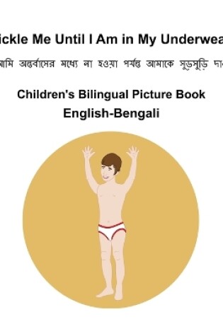 Cover of English-Bengali Tickle Me Until I Am in My Underwear Children's Bilingual Picture Book