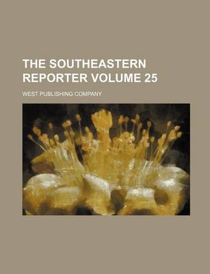 Book cover for The Southeastern Reporter Volume 25