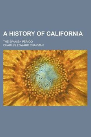 Cover of A History of California; The Spanish Period