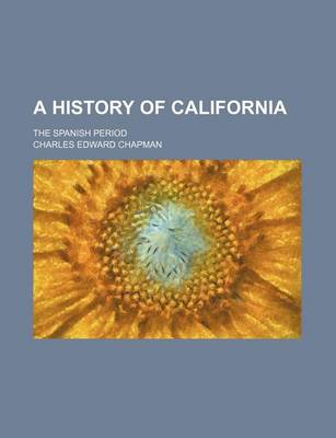 Book cover for A History of California; The Spanish Period