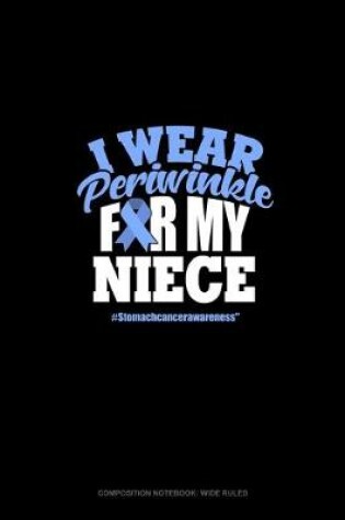 Cover of I Wear Periwinkle For My Niece #StomachCancerAwareness