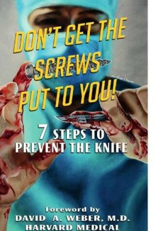 Cover of Don't Get the Screws Put to You! 7 Steps to Prevent the Knife