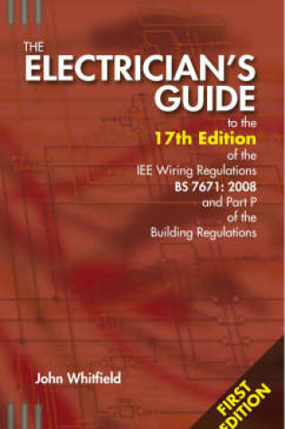 Cover of The Electricians Guide to the 17th Edition of the IEE Wiring Regulations BS7671:2008 and Part P of the Building Regulations